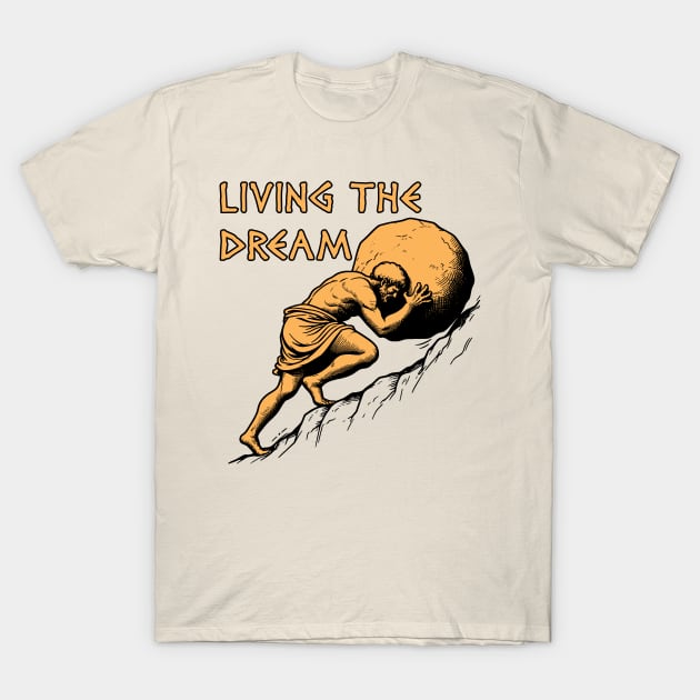 Living The Dream - Sisyphus, Greek Mythology Meme T-Shirt by SpaceDogLaika